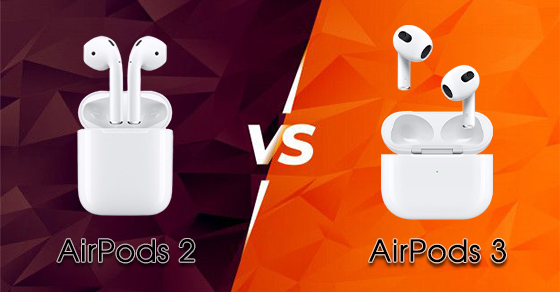Đánh giá chi tiết AirPods So sánh AirPod 2 và 3 - Đâu là sự khác biệt?