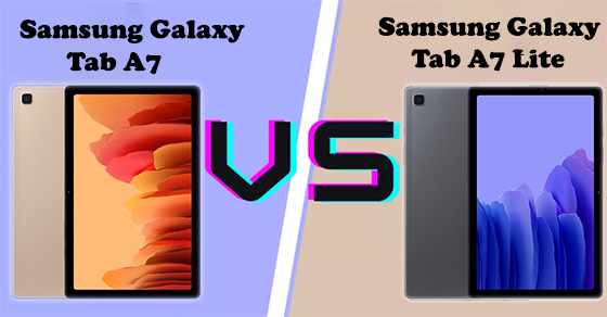 So sánh Samsung Galaxy Tab A7 và A7 Lite - Đâu là lựa chọn phù hợp?