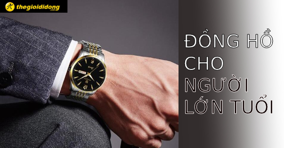 Chọn mua đồng hồ cho người lớn tuổi: Những điều cần lưu ý khi mua?