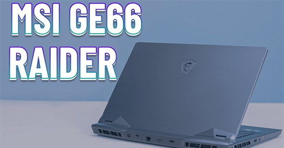 Laptop MSI Gaming GE66 Raider 11UH có tốt không? Có nên mua không?