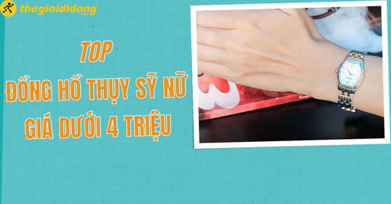 TOP 10 đồng hồ Thụy Sỹ nữ dưới 4 triệu quý phái, sang trọng