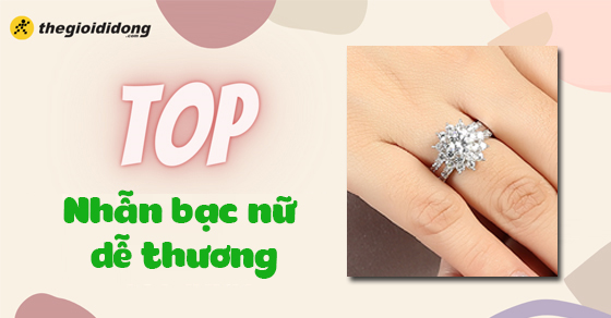 Top 15 mẫu nhẫn bạc nữ dễ thương, xinh xắn không nên bỏ lỡ tại TGDĐ