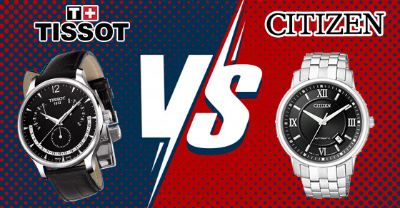 So sánh đồng hồ Tissot và Citizen - Nên chọn sản phẩm từ hãng nào?