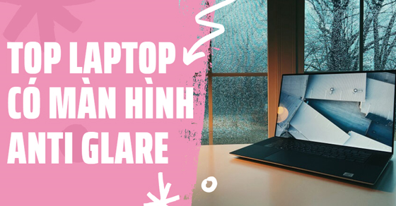 Top 10 laptop có màn hình Anti Glare dưới 20 triệu bán chạy nhất
