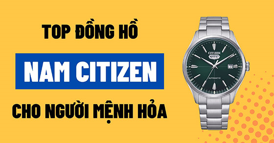 Top 10 đồng hồ CITIZEN nam người mệnh Hỏa nên sở hữu trong năm 2022
