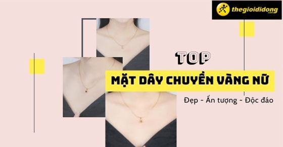 Top 15 mặt dây chuyền vàng nữ đẹp, ấn tượng và độc đáo nhất 2022 - Thegioididong.com