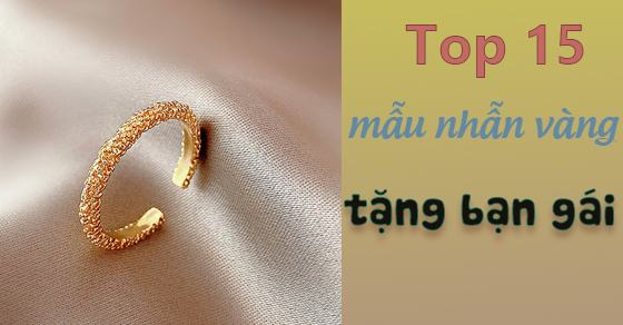 KINH NGHIỆM CHỌN QUÀ TRANG SỨC TẶNG BẠN GÁI VÀO NHỮNG DỊP ĐẶC BIỆT