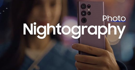 Nightography Camera - Mắt Thần Bóng Đêm trên Galaxy S22 Series