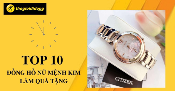 Top 10 đồng hồ mệnh Kim làm quà tặng cho nữ bán chạy tại TGDĐ