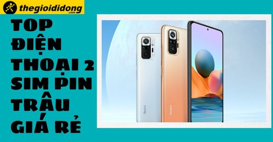 TOP 5 điện thoại 2 SIM pin trâu giá rẻ đáng mua nhất tại TGDĐ