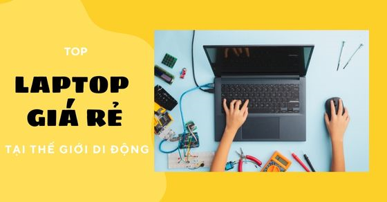 Top 6 máy tính rẻ nhất hiện nay đang bán tại Thế Giới Di Động