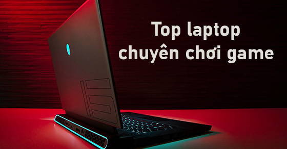 TOP 9 laptop chuyên chơi game đáng mua nhất tại Thế Giới Di Động