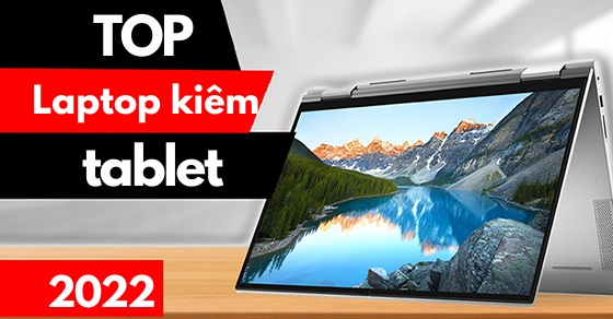TOP 10 laptop kiêm máy tính bảng đáng mua nhất tại Thế Giới Di Động
