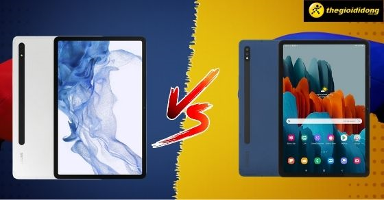 So sánh Samsung Galaxy Tab S8 và Galaxy Tab S7 - Có đáng để nâng cấp?