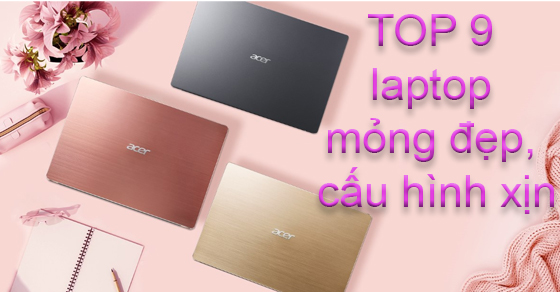 TOP 8 laptop mỏng đẹp, cấu hình xịn đáng mua nhất tại Thế Giới Di Động