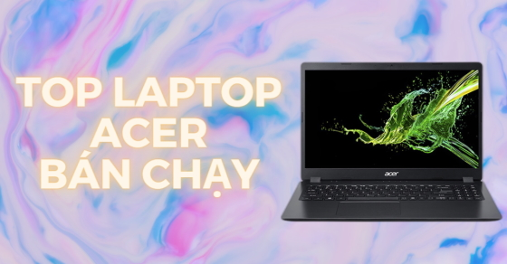 Top 10 laptop Acer bán chạy nhất tháng 06/2023 tại Thế Giới Di Động