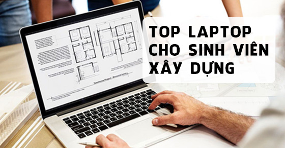 TOP 7 laptop cho sinh viên xây dựng đáng mua nhất tại TGDĐ