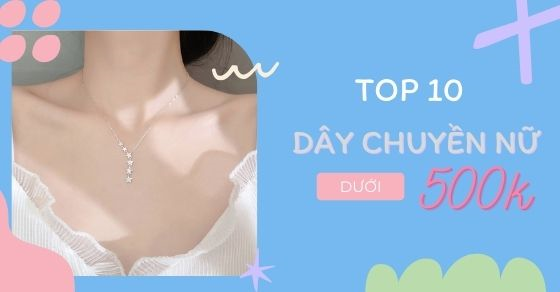 Top 10 dây chuyền nữ dưới 500K ưu đãi tại AVAJi nàng không nên bỏ lỡ