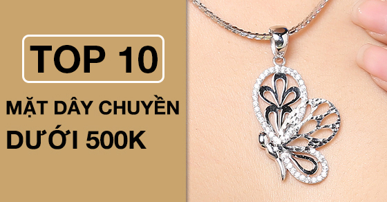 Top 10 mặt dây chuyền dưới 500K, mẫu mã đa dạng, chất lượng tại AVAJi