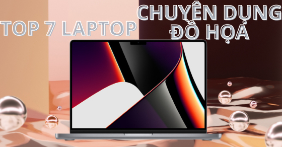 TOP 7 laptop chuyên dụng đồ họa, cấu hình khủng tại Thế Giới Di Động