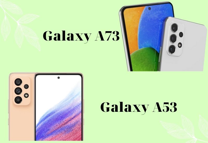 Galaxy A73 nâng cấp với ống kính chính lên đến 108MP so với Galaxy A53