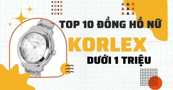 Top 10 đồng hồ nữ KORLEX dưới 1 triệu sở hữu thiết kế quý phái