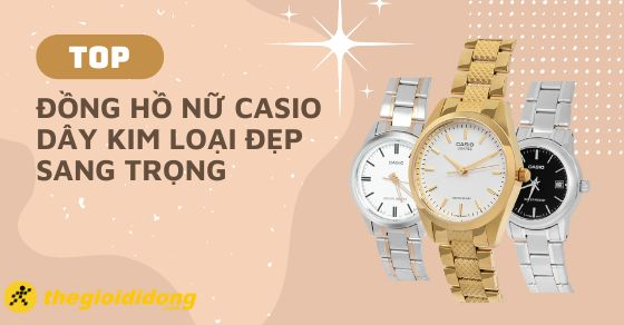 Top 10 đồng hồ nữ Casio dây kim loại đẹp sang trọng đáng mua nhất