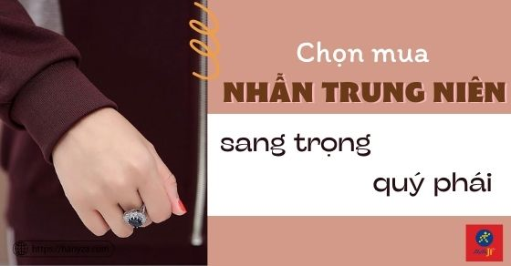 Chọn mua nhẫn nữ trung niên tôn lên nét sang trọng, quý phái