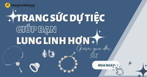 Chọn mua trang sức dự tiệc, giúp bạn lung linh trong mọi cuộc gặp
