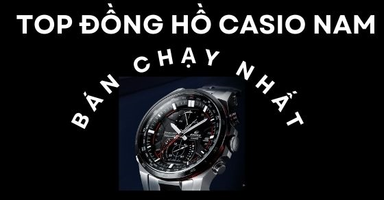 TOP 10 đồng hồ CASIO nam bán chạy nhất tháng 06/2023 tại TGDĐ