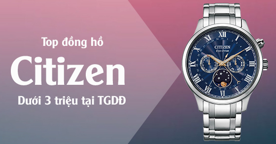 TOP 10 đồng hồ Citizen dưới 3 triệu bán chạy nhất 06/2023 tại TGDĐ