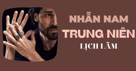 Top 10 nhẫn nam trung niên giúp các quý ông trở nên lịch lãm hơn