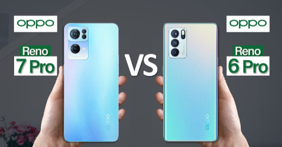 So sánh OPPO Reno7 Pro và Reno6 Pro. Bản nâng cấp có gì đáng chú ý?