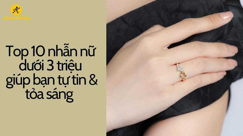 Top 10 nhẫn vàng nữ dưới 3 triệu giúp bạn tự tin tỏa sáng, thu hút hơn - Thegioididong.com