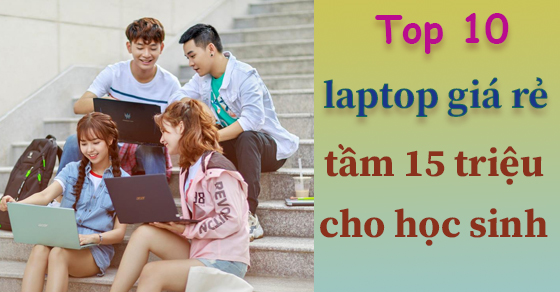 Top 10 laptop giá rẻ tầm 15 triệu cho học sinh tại Thế Giới Di Động