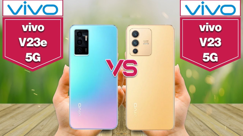 N&ecirc;n mua điện thoại Vivo V23 5G hay Vivo V23e?