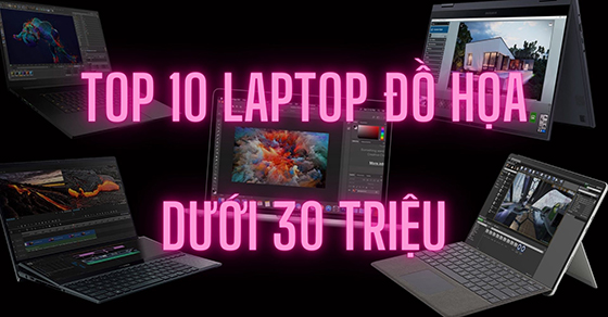 Top 10 laptop dùng cho đồ họa dưới 30 triệu đáng mua tại TGDĐ