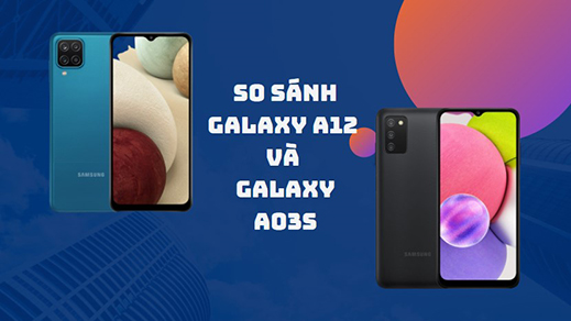 So sánh điện thoại Samsung Galaxy A12 và Galaxy A03s - Máy nào tốt hơn
