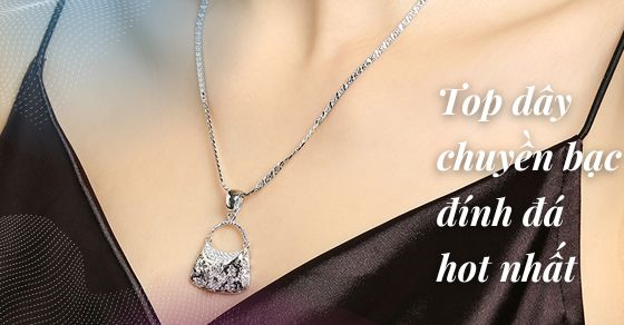 Top 15 mẫu dây chuyền bạc đính đá mới lạ, hot nhất dành cho phái đẹp