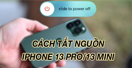 Cách tắt nguồn iPhone 13 Pro, 13 mini đơn giản, cực kỳ hiệu quả