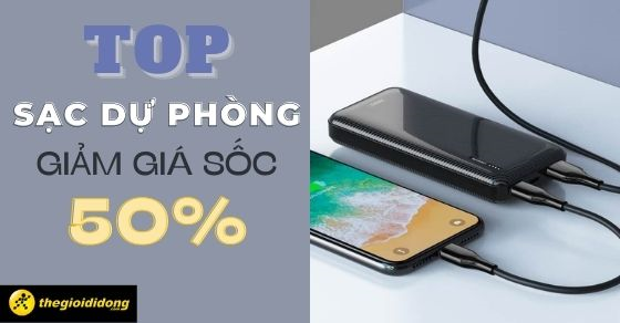 TOP 10 sạc dự phòng giảm giá 50% sở hữu dung lượng khủng tại TGDĐ