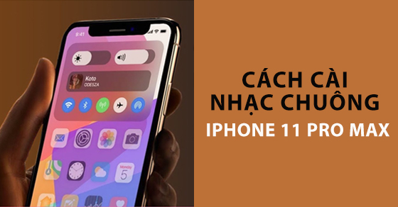 Hướng dẫn cách làm nhạc chuông cho iPhone 11 Pro Max đơn giản và hiệu quả