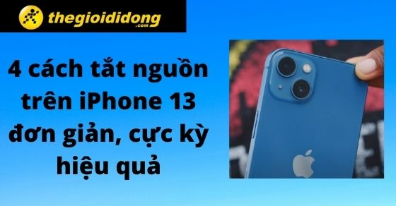 4 cách tắt nguồn trên iPhone 13 đơn giản, cực kỳ hiệu quả