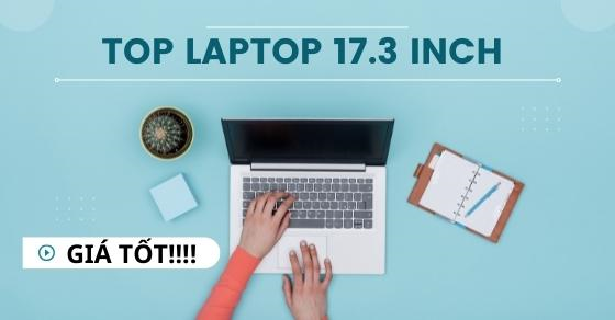Sở hữu ngay Top 6 laptop 17.3 inch giá tốt nhất tại Thế Giới Di Động