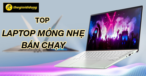 Top 5 laptop mỏng nhẹ bán chạy nhất năm 2023 tại Thế Giới Di Động