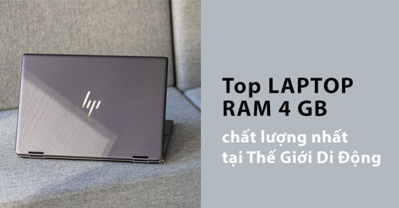 Top 10 laptop có RAM 4 GB chất lượng nhất tại Thế Giới Di Động