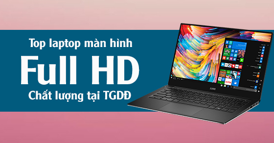 Top 10 laptop màn hình Full HD chất lượng nhất tại Thế Giới Di Động