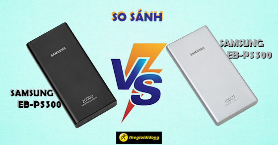 So sánh Samsung EB-P5300 và Samsung EB-P3300? Nên mua sạc nào?