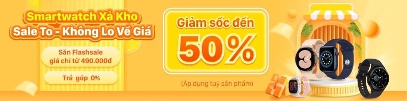 Mua smartwatch giảm sốc đến 50%