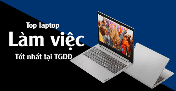 Điểm danh TOP 10 laptop làm việc tốt nhất, dễ dàng mang đi bất kỳ đâu